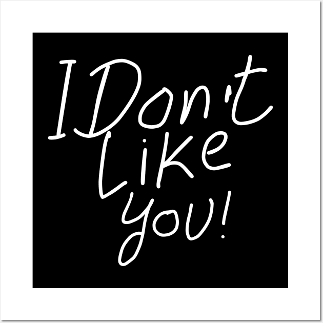 I dont like you Wall Art by NomiCrafts